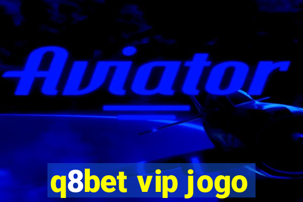 q8bet vip jogo